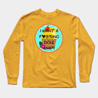 I Want a F#@%ing Dole Whip! Long Sleeve T-Shirt